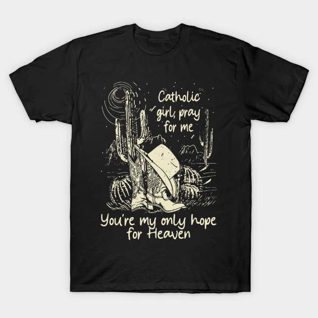 Catholic Girl, Pray For Me You're My Only Hope For Heaven Cowgirl Hat Western T-Shirt by Creative feather